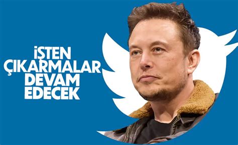 E­l­o­n­ ­M­u­s­k­ ­T­w­i­t­t­e­r­’­d­a­ ­i­ş­t­e­n­ ­ç­ı­k­a­r­m­a­l­a­r­a­ ­d­e­v­a­m­ ­e­d­e­c­e­k­